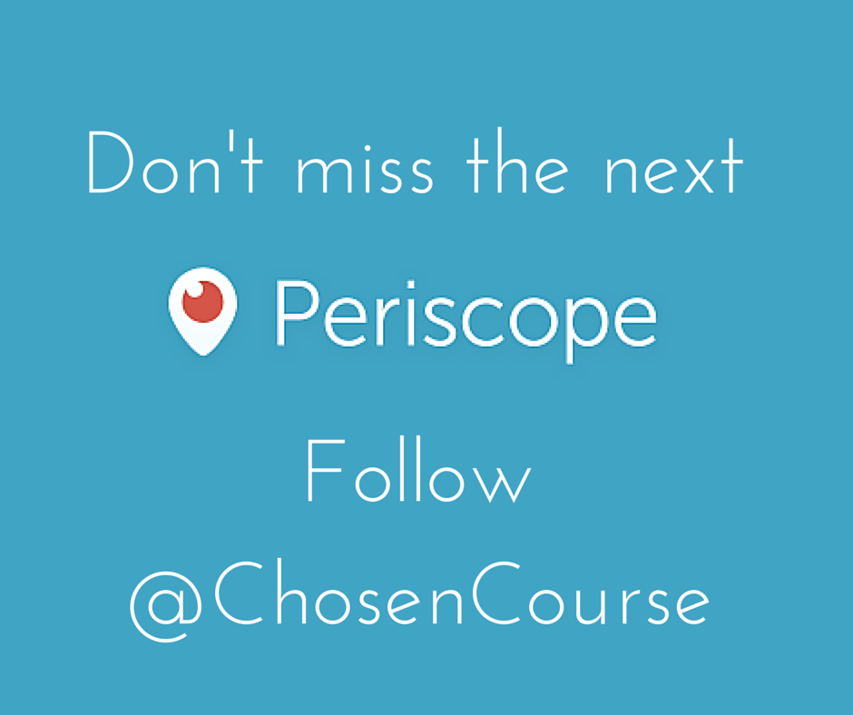 Follow @ChosenCourse on Periscope