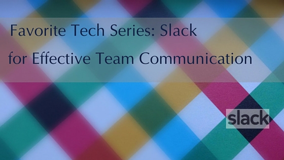 Favorite Tech Series: Slack for Effective Team Communication