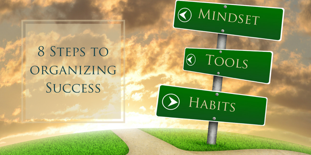 8 Steps to Organizing Success: Tools, Habits & Mindset