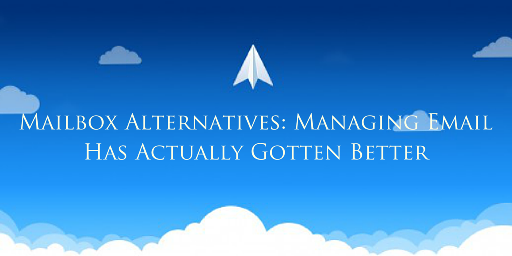 Mailbox Alternatives: Managing Email Has Actually Gotten Better