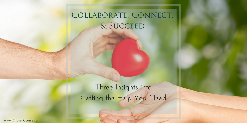 Collaborate, Connect & Succeed: Three Insights into Getting the Help You Need