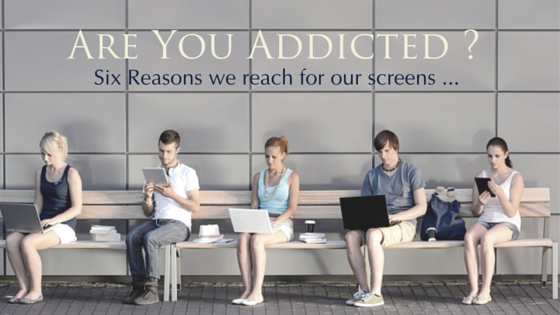 Addicted! The Six Reasons We Reach for Our Screens