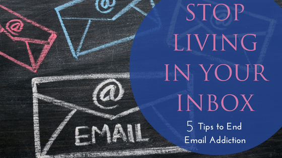 Stop Living from Your Inbox: 5 Tips to End Email Addiction