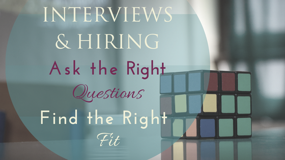 Interviews & Hiring: Ask the Right Questions, Find the Right Fit