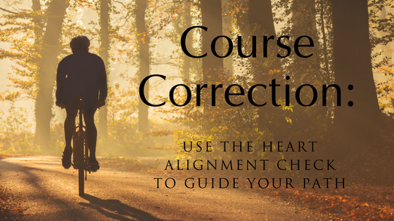 Course Correction: Use the Heart Alignment Check to Guide Your Path