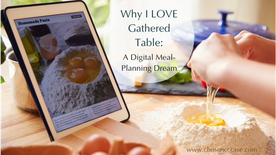 Why I LOVE Gathered Table! A Digital Meal-Planning Dream