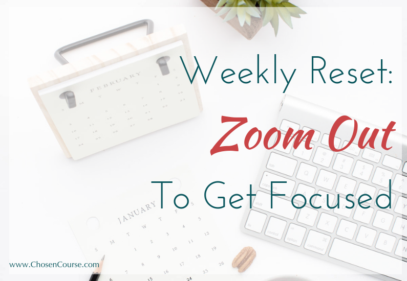 Weekly Reset: Zoom Out to Get Focused