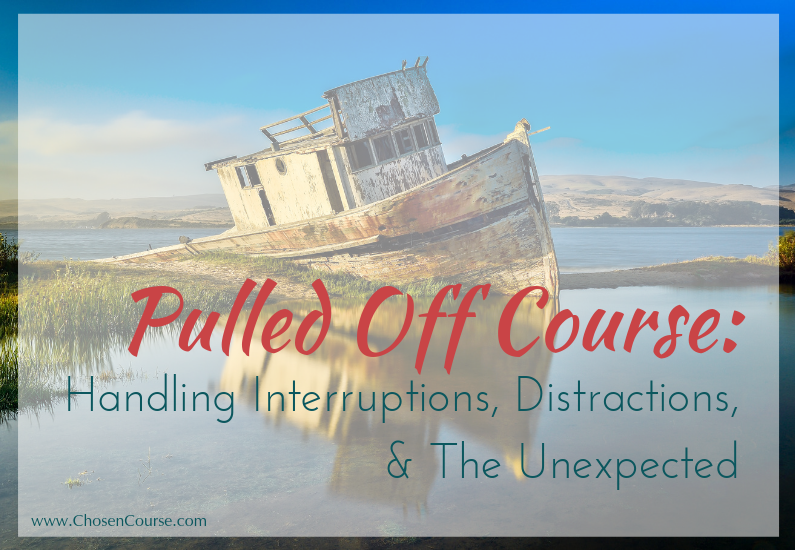 Pulled Off Course: Handling Interruptions, Distractions, & The Unexpected