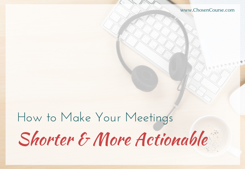 How to Make Your Meetings Shorter and More Actionable