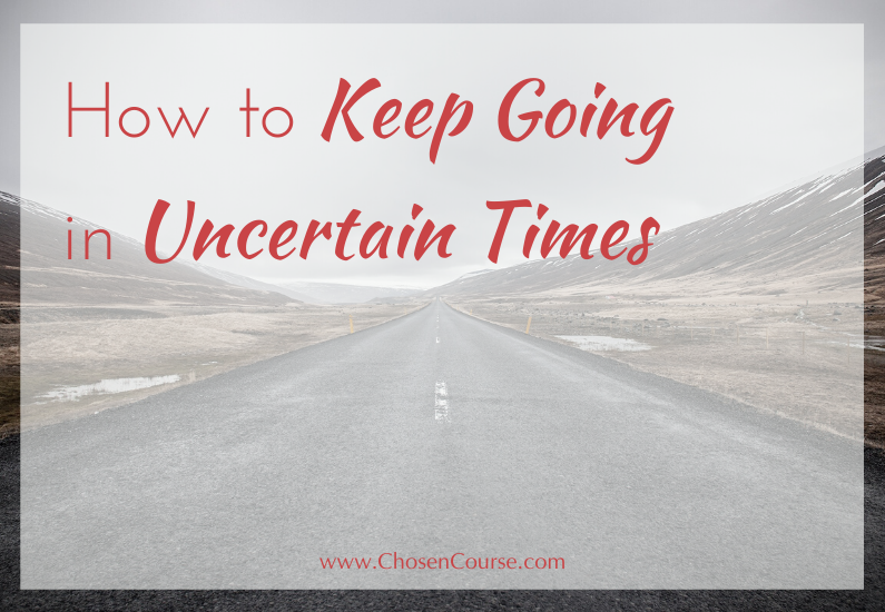 How to Keep Going in Uncertain Times