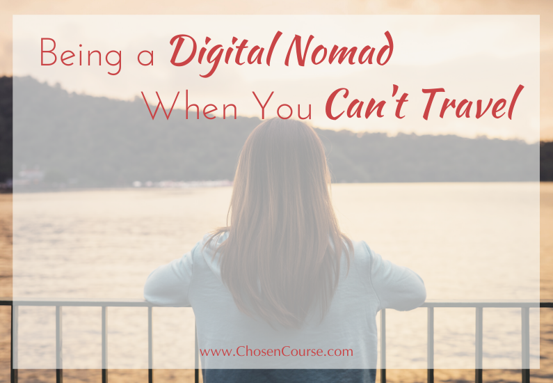 Being a Digital Nomad When You Can’t Travel