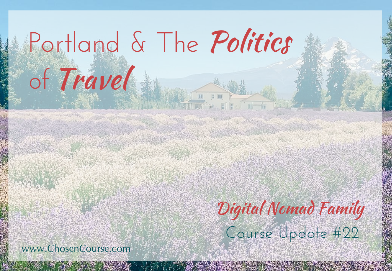 Digital Nomad Family – Course Update #22 – Portland & The Politics of Travel