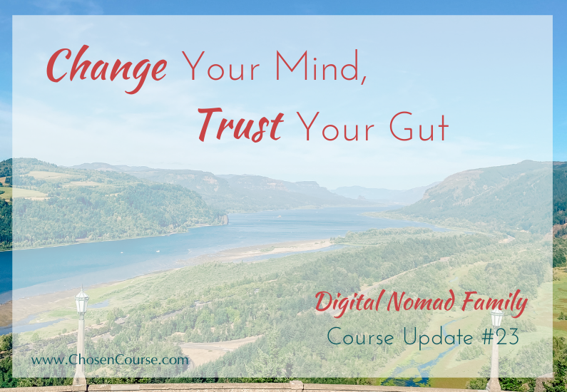 Digital Nomad Family – Course Update #23 – Change Your Mind, Trust Your Gut