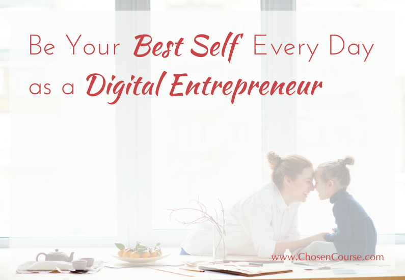 Be Your Best Self Every Day as a Digital Entrepreneur