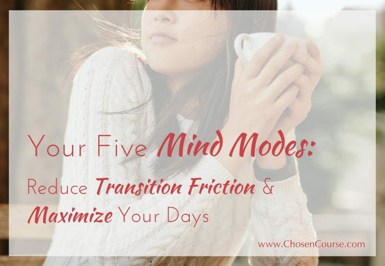 Your Five Mind Modes: Reduce Transition Friction & Maximize Your Days