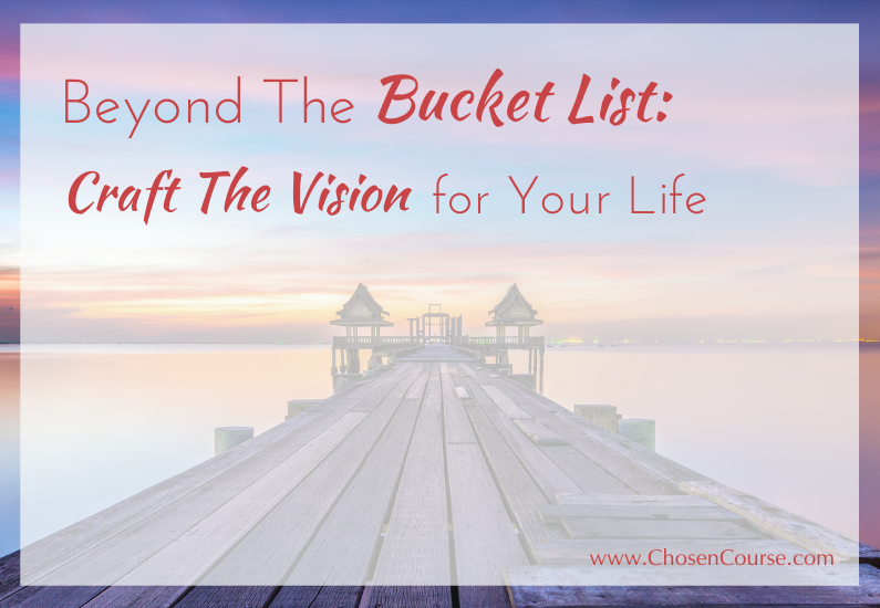 Beyond the Bucket List: Craft The Vision for Your Life