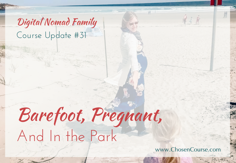 Digital Nomad Family – Course Update #31 – Barefoot, Pregnant, And In the Park