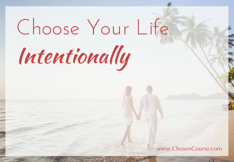 Choose Your Life Intentionally