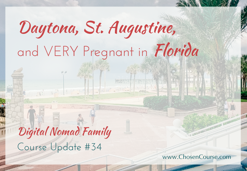 Digital Nomad Family – Course Update #34 – Daytona, St. Augustine, and VERY Pregnant in Florida